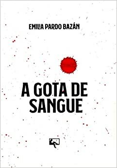 A Gota de Sangue by Emilia Pardo Bazán