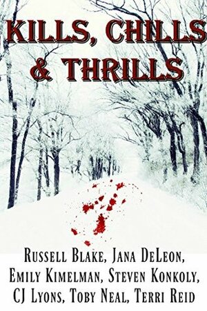 Kills, Chills and Thrills: Seven Thrilling Best Sellers That Spawned Worlds by Russell Blake, Jana DeLeon, Toby Neal, Terri Reid, Emily Kimelman, C.J. Lyons, Steven Konkoly