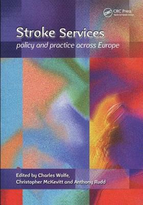 Stroke Services: Policy and Practice Across Europe by Tony Rudd, Charles Wolfe, Christopher McKevitt