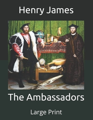 The Ambassadors: Large Print by Henry James