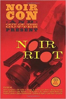 Noir Riot: Presented by NoirCon and Out of the Gutter by Jeff Wong, Bill Crider, Ken Bruen