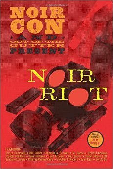 Noir Riot: Presented by NoirCon and Out of the Gutter by Ken Bruen, Jeff Wong, Bill Crider