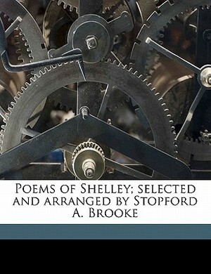 Poems of Shelley; Selected and Arranged by Stopford A. Brooke by Stopford Augustus Brooke, Percy Bysshe Shelley