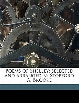 Poems of Shelley; Selected and Arranged by Stopford A. Brooke by Percy Bysshe Shelley, Stopford Augustus Brooke