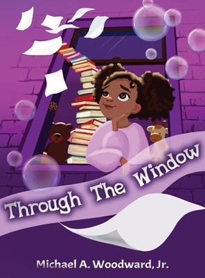 Through The Window by Michael a. Woodward