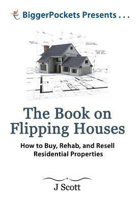 The Book on Flipping Houses: How to Buy, Rehab, and Resell Residential Properties by Carol Scott, Josh Dorkin, J. Scott, Brandon Turner