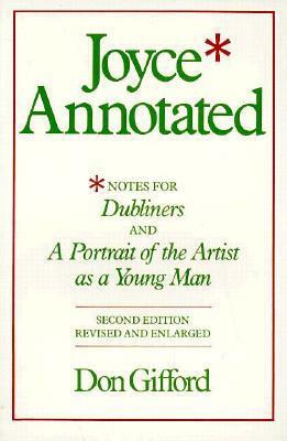 Joyce Annotated: Notes for Dubliners and A Portrait of the Artist as a Young Man by Don Gifford