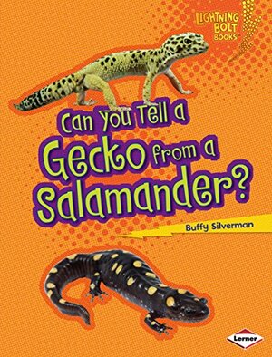 Can You Tell a Gecko from a Salamander? by Buffy Silverman