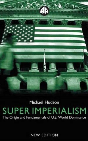 Super Imperialism - New Edition: The Origin and Fundamentals of U.S. World Dominance by Michael Hudson