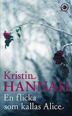 En flicka som kallas Alice: roman by Kristin Hannah