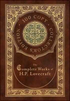 The Complete Works of H. P. Lovecraft (100 Copy Collector's Edition) by H.P. Lovecraft