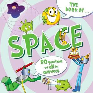 The Book of Space: 50 Questions and All the Answers by 