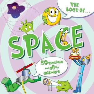 The Book of Space: 50 Questions and All the Answers by 