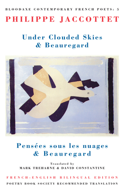 Under Clouded Skies & Beauregard: Pensées Sous Les Nuages & Beauregard by Philippe Jaccottet