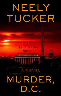 Murder, D. C. by Neely Tucker