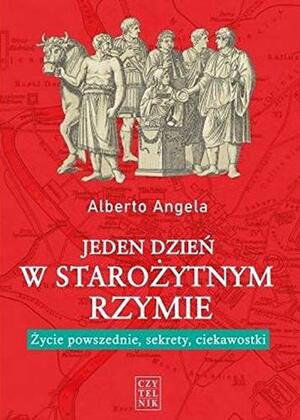 Jeden dzień w starożytnym Rzymie by Alberto Angela