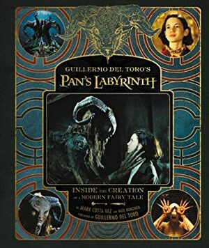 Guillermo del Toro's Pan's Labyrinth: Inside the Creation of a Modern Fairy Tale by Guillermo del Toro, Mark Cotta Vaz, Nick Nunziata