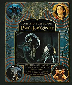 Guillermo del Toro's Pan's Labyrinth: Inside the Creation of a Modern Fairy Tale by Guillermo del Toro, Nick Nunziata, Mark Cotta Vaz