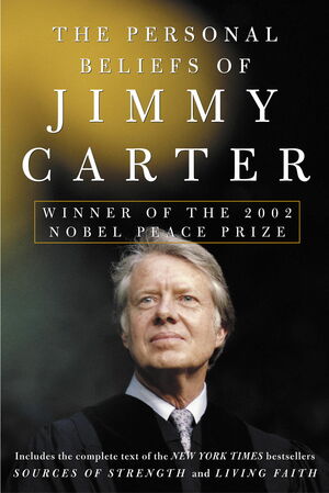 The Personal Beliefs of Jimmy Carter: Winner of the 2002 Nobel Peace Prize by Jimmy Carter