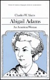 Abigail Adams: An American Woman by Charles W. Akers