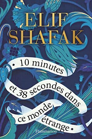 10 minutes et 38 secondes dans ce monde étrange by Elif Shafak, Dominique Goy-Blanquet