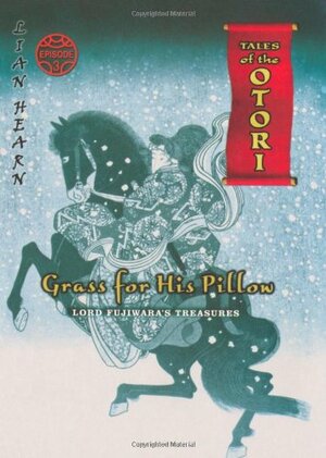 Grass For His Pillow: Lord Fujiwara's Treasures Episode 3 by Lian Hearn