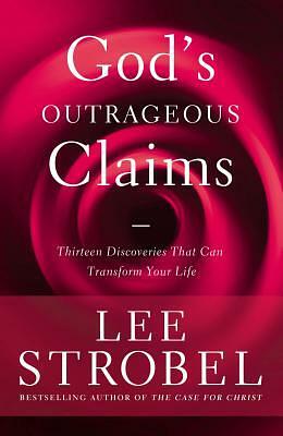 God's Outrageous Claims: Discover What They Mean for You by Lee Strobel