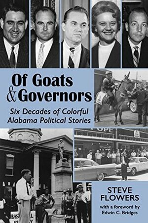 Of Goats & Governors: Six Decades of Colorful Alabama Political Stories by Steve Flowers, Edwin Bridges