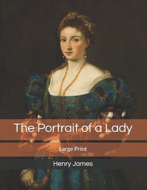 The Portrait of a Lady: Large Print by Henry James