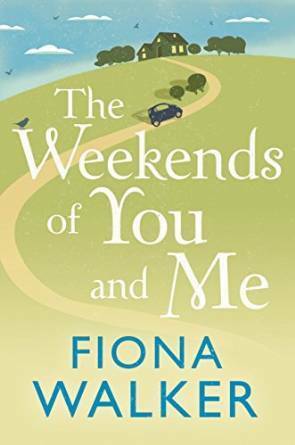 The Weekends of You and Me by Fiona Walker