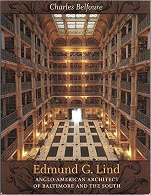 Edmund G. Lind: Anglo-American Architect of Baltimore and the South by Charles Belfoure