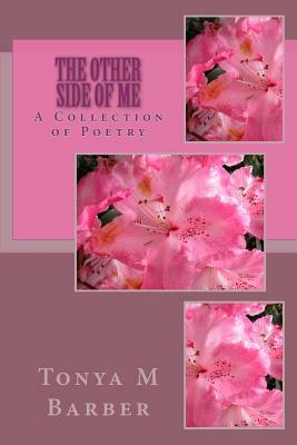 The Other Side Of Me: A Collection of Poetry by Tonya M. Barber