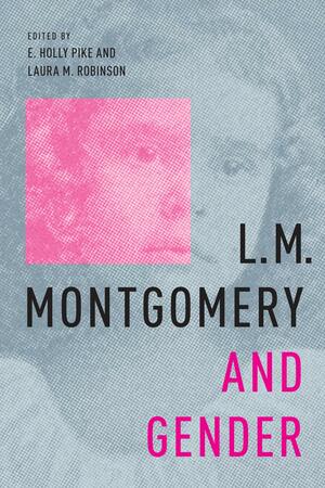 L.M. Montgomery and Gender by Laura M. Robinson, E. Holly Pike