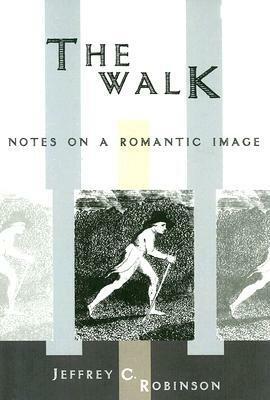 The Walk: Notes on a Romantic Image by Jeffrey Cane Robinson