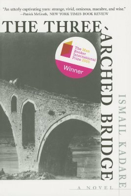 The Three-Arched Bridge by John Hodgson, Ismail Kadare