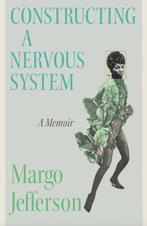 Constructing a Nervous System by Margo Jefferson