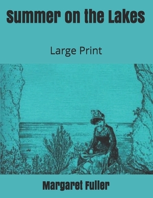 Summer on the Lakes: Large Print by Margaret Fuller