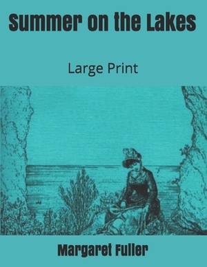 Summer on the Lakes: Large Print by Margaret Fuller