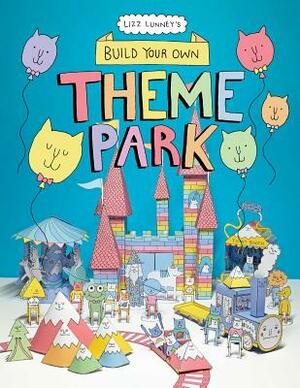 Build Your Own Theme Park: A Paper Cut-Out Book by Lizz Lunney