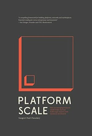 Platform Scale: How an emerging business model helps startups build large empires with minimum investment by Sangeet Paul Choudary