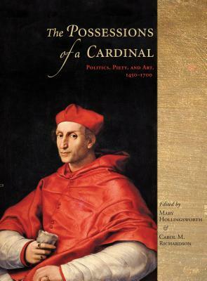 The Possessions of a Cardinal Hb: Politics, Piety, and Art, 14501700 by 