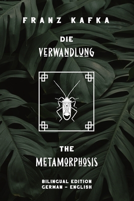 Die Verwandlung / The Metamorphosis: Bilingual Edition German - English - Side By Side Translation - Parallel Text Novel For Advanced Language Learnin by Franz Kafka