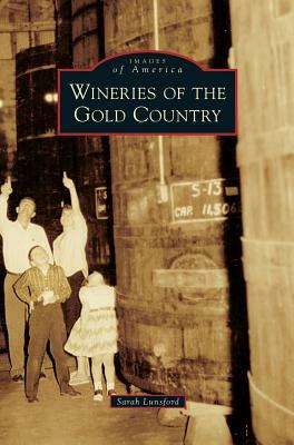 Wineries of the Gold Country by Sarah Lunsford