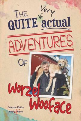 The Quite Very Actual Adventures of Worzel Wooface by Catherine Pickles