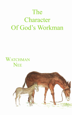 The Character of God's Workman by Watchman L. Nee