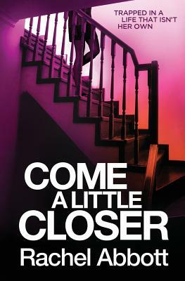 Come a Little Closer by Rachel Abbott