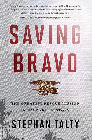 Saving Bravo: The Greatest Rescue Mission in Navy SEAL History by Stephan Talty