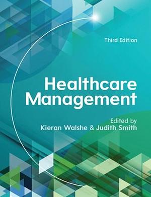 Healthcare Management by Kieran Walshe, Judith Smith