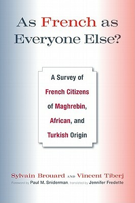 As French as Everyone Else?: A Survey of French Citizens of Maghrebin, African, and Turkish Origin by Sylvain Brouard, Vincent Tiberj