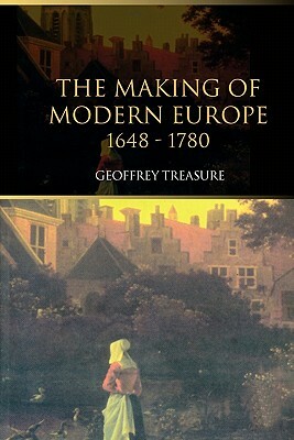 The Making of Modern Europe, 1648-1780 by Geoffrey Treasure